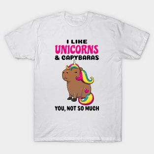 I Like Unicorns and Capybaras you not so much T-Shirt